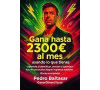 Gana hasta 2300 € al mes usando lo que tienes: Aprende a identificar, vender y optimizar tus recursos para lograr ingresos estables (Curso completo)