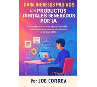 Gana Ingresos Pasivos con Productos Digitales Generados por IA: Vende ebooks, cursos, plantillas y más usando herramientas de IA gratuitas y de bajo costo: 4 (Serie de Negocios Online Con Ia)