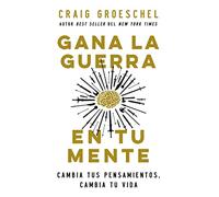 Gana la guerra en tu mente: Cambia tus pensamientos, cambia tu vida -Español