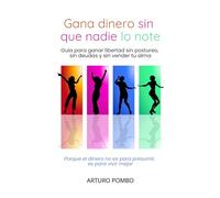 Gana pasta sin que nadie lo note: Guía para ganar libertad sin postureo, sin deudas y sin vender tu alma