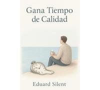 Gana Tiempo de Calidad: Cómo vivir lento sin sentir que estás fallando