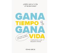 Gana tiempo, gana vida: Cómo tener tiempo para lo importante