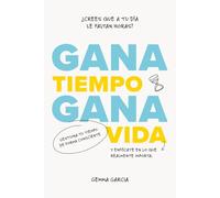 Gana tiempo, gana vida: Cómo tener tiempo para lo importante