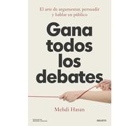 Gana todos los debates: El arte de argumentar, persuadir y hablar en público (Deusto)