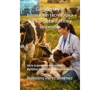 Ganadería 4.0: Innovación tecnológica para un futuro ético y sostenible: Hacia la ganadería del mañana: digitalización, bioseguridad y resiliencia