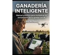 Ganadería Inteligente: Manual práctico para multiplicar la rentabilidad de tu granja con IA
