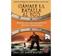 Gánale la Batalla al Ego: Manual de Fortalecimiento Mental y Emocional (Vol. 1 - Desarrollo Personal y Autoayuda) (Alma de Guerrer@)