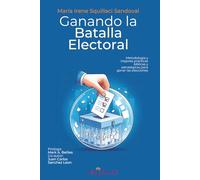 Ganando la Batalla Electoral: Metodología y Mejores Prácticas Bíblicas y Estratégicas para Ganar las Elecciones