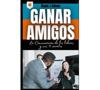 Ganar Amigos 13 Secretos La Comunicación de los Líderes (Como ser un Líder)