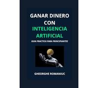 Ganar dinero con Inteligencia Artificial: Guía práctica para principiantes.