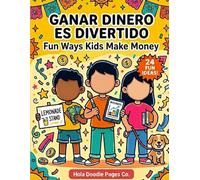 Ganar Dinero es Divertido: 24 Ideas para Niños: Aprende a Ganar, Crear y Emprender | Fun Ways Kids Make Money (My First Money Skills Series)