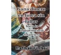 Ganar Dinero Online Sin Fracasar: El Camino Hacia la Independencia Financiera: Una guía práctica, honesta y sin trucos para evitar los errores más ... ingresos online sostenibles con el tiempo.
