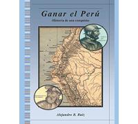 Ganar el Perú: Historia de una conquista