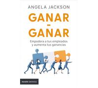 Ganar-Ganar: Empodera a Tus Empleados Y Aumenta Tus Ganancias / The Win-Win Workplace