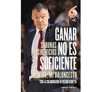 Ganar no es suficiente: Mi vida, mi baloncesto. Con la colaboración de Pietro Scibetta (Deportes)