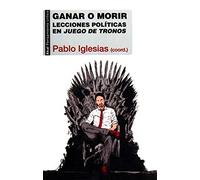 Ganar o morir. Lecciones políticas en Juego de tronos (PENSAMIENTO CRITICO)