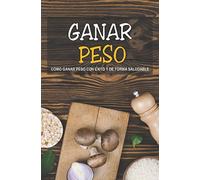 GANAR PESO: CÓMO GANAR PESO CON ÉXITO Y DE FORMA SALUDABLE