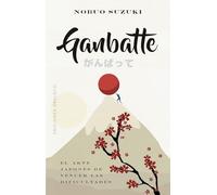 Ganbatte: El arte japones de vencer las dificultades / The Japanese Art of Always Moving Forward (Espiritualidad y vida interior)