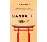 Ganbatte: La voie japonaise de la persévérance et de la résilience pour surmonter tous les défis (Reflets du Sakura)