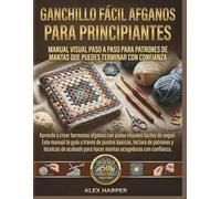 Ganchillo Fácil afganos para Principiantes: Visual paso a paso manual Para Patrones de mantas que puedes terminar con confianza
