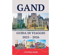 GAND Guida di viaggio 2025 - 2026: Scopri il gioiello medievale del Belgio con le sue attrazioni principali, i cortili nascosti, la cucina locale e i ... degli esperti per un viaggio indimenticabile.