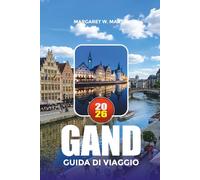 GAND GUIDA DI VIAGGIO 2026: Esplora la città dei canali più bella del Belgio con consigli privilegiati su hotel, attrazioni, vita notturna e gite giornaliere