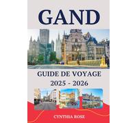 GAND Guide de voyage 2025-2026: Découvrez le joyau médiéval de la Belgique avec ses principales attractions, ses cours cachées, sa cuisine locale et ... voyage d'experts pour un voyage inoubliable.