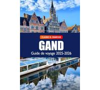 Gand Guide de Voyage 2025-2026: Découvrez les canaux historiques, l’architecture médiévale, une culture dynamique et les meilleures attractions de Belgique