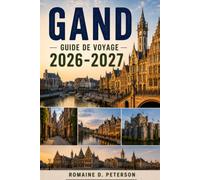 Gand Guide de voyage 2026-2027: Découvrez les canaux médiévaux, les châteaux historiques, les sites culturels, la cuisine locale et des conseils pratiques pour votre escapade en Belgique.