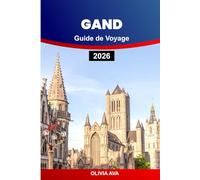 GAND GUIDE DE VOYAGE 2026: Explorez des joyaux cachés, des monuments historiques, une cuisine délicieuse et des expériences inoubliables dans les principales attractions