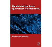 Gandhi and the Caste Question in Colonial India