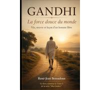 GANDHI : La force douce du monde: Vie, œuvre et leçon d'un homme libre (Mes Guides)