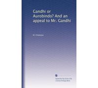 Gandhi or Aurobindo? And an appeal to Mr. Gandhi