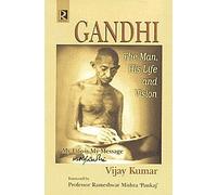 Gandhi : The Man, His Life And Vision