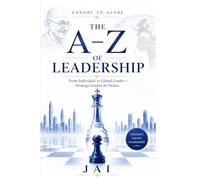 GANDHI TO GLOBE : THE A - Z OF LEADERSHIP: From Individual to Global Leader - Strategy Guided by Values