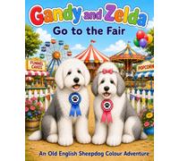 Gandy and Zelda: Go to the Fair (Gandy and Zelda: An Old English Sheepdog Colouring Book Series)
