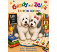 Gandy and Zelda: Learn the Alphabet (Gandy and Zelda: An Old English Sheepdog Colouring Book Series)
