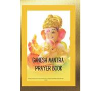 GANESH MANTRA PRAYER BOOK: POCKET BOOK WITH TEN POWERFUL GANESH MANTRAS AND PRAYER PAGES