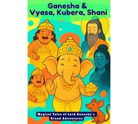 Ganesha and Vyasa, Kubera, Shani: 3 Magical Tales of Lord Ganesha's Grand Adventures