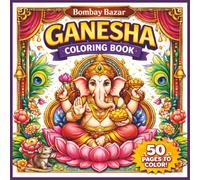 Ganesha Coloring Book: 50 Inspiring Pages To Color For Relaxation And Joy (Bombay Bazar Coloring Books)