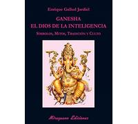 Ganesha, el dios de la inteligencia: Símbolos, mitos, tradición y culto (Libros de los Malos Tiempos. Serie Mayor)