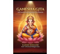 Ganesha Gita: Life Lessons from the Remover of Obstacles: 7 (Sacred Dialogues)