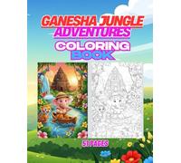 Ganesha Jungle Adventures: 51 Fun Jungle Scenes with Little Ganesha and Friendly Wild Animals for Kids (All Ganesha Coloring Book Series)