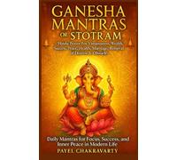 Ganesha Mantras or Stotram - Hindu Prayer For Virtuosness, wealth, success, peace, health, marriage, removal distress & obstacles: Daily Mantras for Focus, Success, and Inner Peace in Modern Life