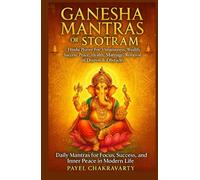 Ganesha Mantras or Stotram - Hindu Prayer For Virtuosness, wealth, success, peace, health, marriage, removal distress & obstacles: Daily Mantras for Focus, Success, and Inner Peace in Modern Life