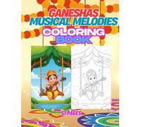 Ganesha Musical Melodies: 51 Divine Scenes of Lord Ganesha Playing Musical Instruments - A Coloring Adventure for Kids and Adults (All Ganesha Coloring Book Series)