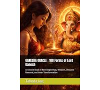 GANESHA ORACLE : 108 Forms of Lord Ganesh: An Oracle Book of New Beginnings, Wisdom, Obstacle Removal, and Inner Transformation