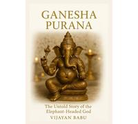 Ganesha Purana: The Untold Story of the Elephant-Headed God: 5 (Whispers of the Ancient Epics - Untold Stories of Indian Mythology)