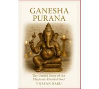 Ganesha Purana: The Untold Story of the Elephant-Headed God (Whispers of the Ancient Epics - Untold Stories of Indian Mythology)