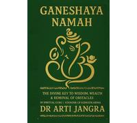 Ganeshaya Namah: The Divine Key to Wisdom, Wealth & Removal of Obstacles